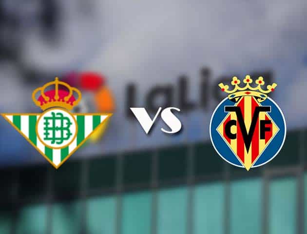 Soi kèo tỉ số Betis vs Villarreal, 13/12/2020 – VĐQG Tây Ban Nha