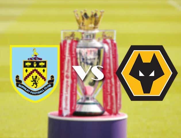 Soi kèo tỉ số Burnley vs Wolves, 22/12/2020 – Ngoại Hạng Anh