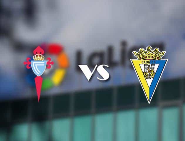 Soi kèo tỉ số Celta Vigo vs Cadiz CF, 15/12/2020 – VĐQG Tây Ban Nha