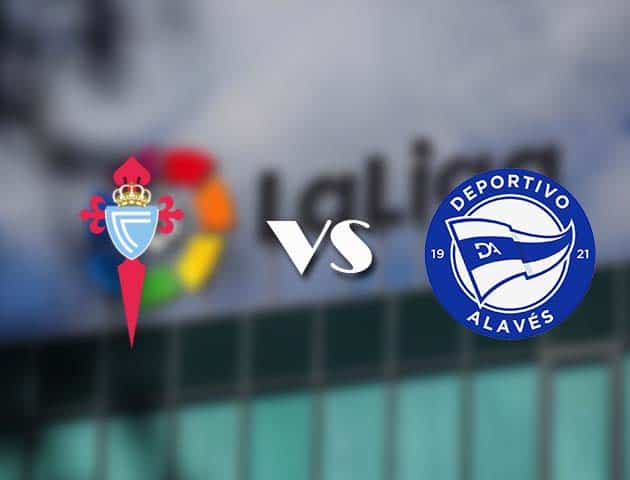 Soi kèo tỉ số Celta Vigo vs Alaves, 20/12/2020 – VĐQG Tây Ban Nha
