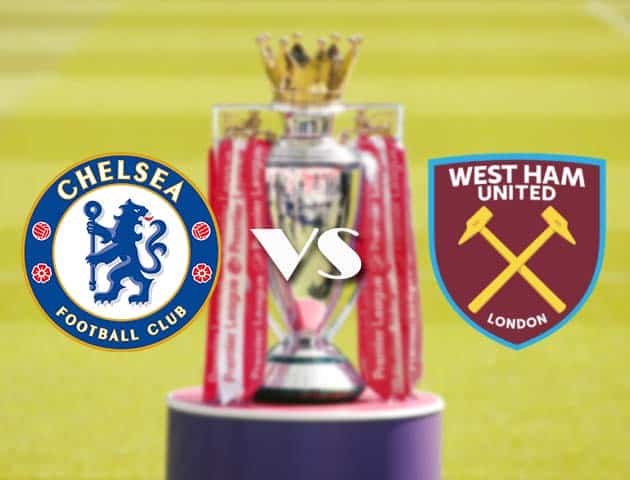 Soi kèo tỉ số Chelsea vs West Ham, 22/12/2020 – Ngoại Hạng Anh