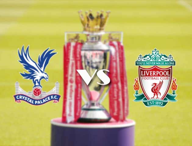 Soi kèo tỉ số Crystal Palace vs Liverpool, 19/12/2020 – Ngoại Hạng Anh
