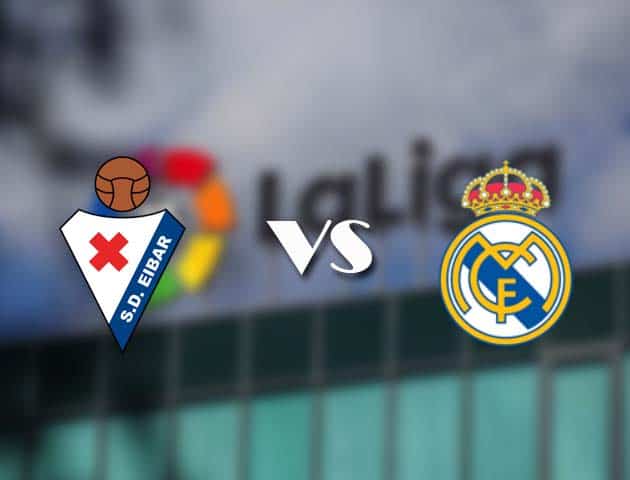 Soi kèo tỉ số Eibar vs Real Madrid, 21/12/2020 – VĐQG Tây Ban Nha