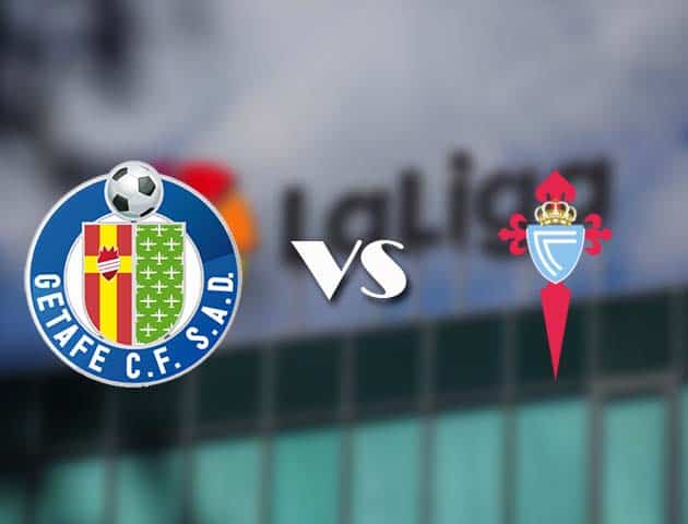 Soi kèo tỉ số Getafe vs Celta Vigo, 23/12/2020 – VĐQG Tây Ban Nha