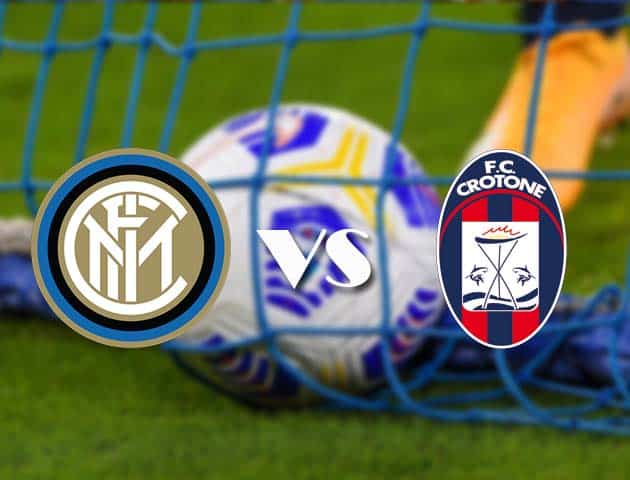 Soi kèo tỉ số Inter Milan vs Crotone, 3/1/2021 – VĐQG Ý [Serie A]
