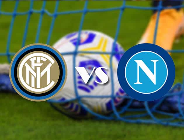 Soi kèo tỉ số Inter vs Napoli, 17/12/2020 – VĐQG Ý [Serie A]