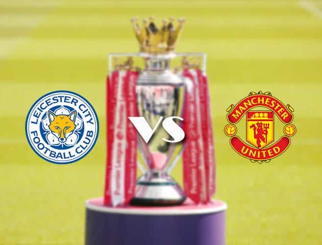 Soi kèo tỉ số Leicester vs Manchester Utd, 26/12/2020 – Ngoại Hạng Anh