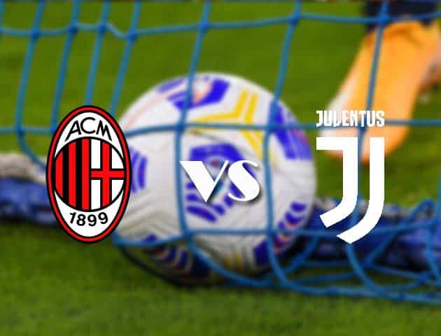 Soi kèo tỉ số AC Milan vs Juventus, 7/1/2021 – VĐQG Ý [Serie A]