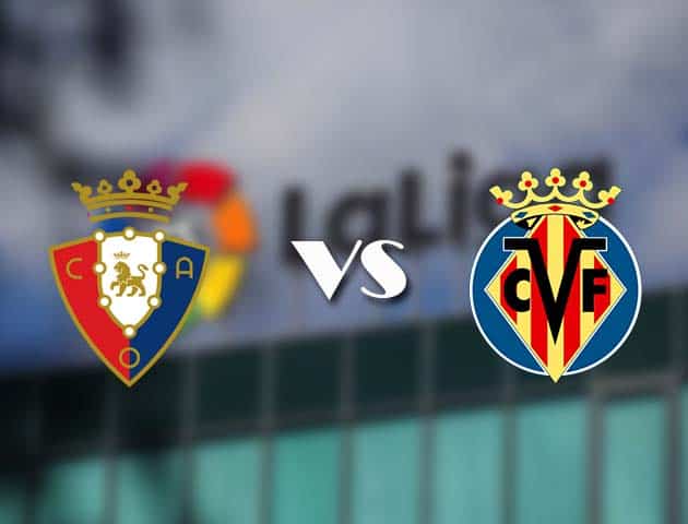 Soi kèo tỉ số Osasuna vs Villarreal, 20/12/2020 – VĐQG Tây Ban Nha