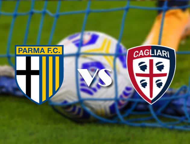 Soi kèo tỉ số Parma vs Cagliari, 17/12/2020 – VĐQG Ý [Serie A]