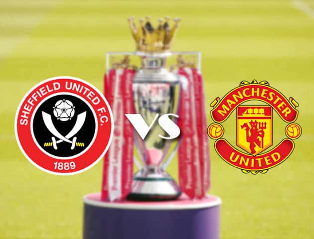 Soi kèo tỉ số Sheffield Utd vs Manchester Utd, 18/12/2020 – Ngoại Hạng Anh
