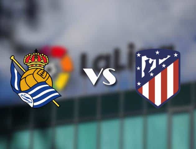 Soi kèo tỉ số Real Sociedad vs Atl. Madrid, 23/12/2020 – VĐQG Tây Ban Nha
