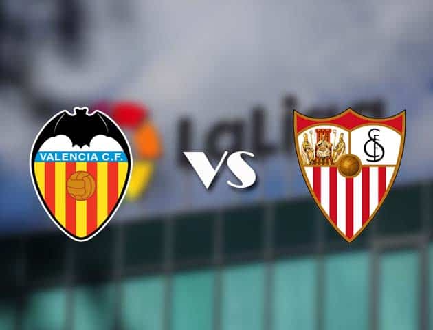 Soi kèo tỉ số Valencia vs Sevilla, 22/12/2020 – VĐQG Tây Ban Nha