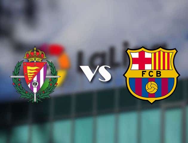Soi kèo tỉ số Valladolid vs Barcelona, 23/12/2020 – VĐQG Tây Ban Nha