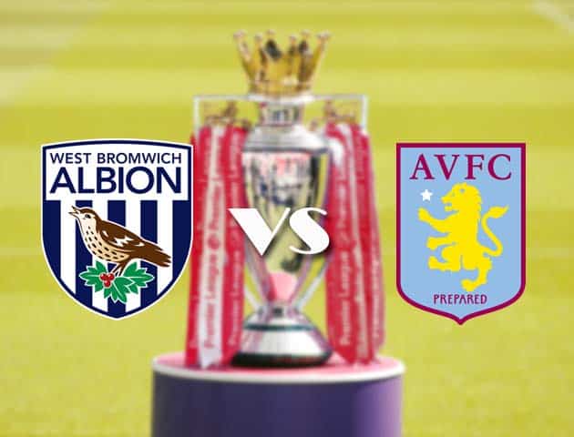 Soi kèo tỉ số West Brom vs Aston Villa, 21/12/2020 – Ngoại Hạng Anh