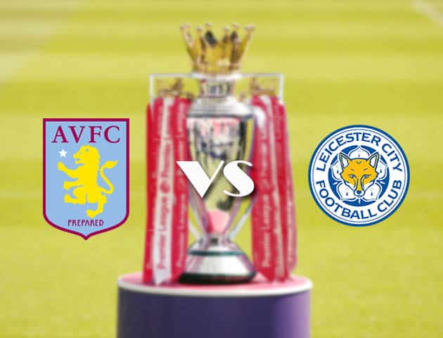Soi kèo nhà cái Aston Villa vs Leicester, 21/2/2021 - Ngoại Hạng Anh Soi kèo nhà cái Aston Villa vs Leicester, 21/2/2021 - Ngoại Hạng Anh
