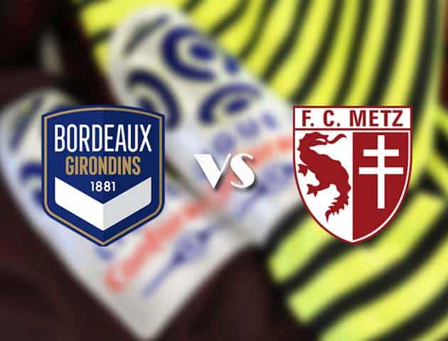 Soi kèo tỉ số Bordeaux vs Metz, 27/2/2021 – VĐQG Pháp [Ligue 1]