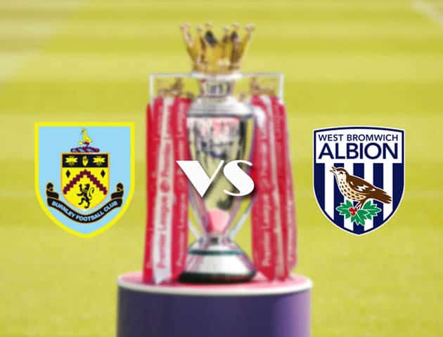 Soi kèo nhà cái Burnley vs West Brom, 20/2/2021 - Ngoại Hạng Anh