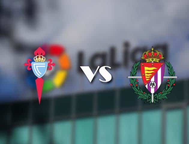Soi kèo tỉ số Celta Vigo vs Real Valladolid, 28/2/2021 – VĐQG Tây Ban Nha