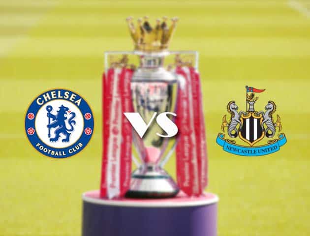 Soi kèo nhà cái Chelsea vs Newcastle, 16/2/2021 - Ngoại Hạng Anh Soi kèo nhà cái Chelsea vs Newcastle, 16/2/2021 - Ngoại Hạng Anh
