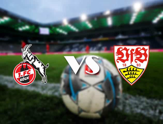 Soi kèo tỉ số FC Koln vs Stuttgart, 20/2/2021 – VĐQG Đức [Bundesliga]
