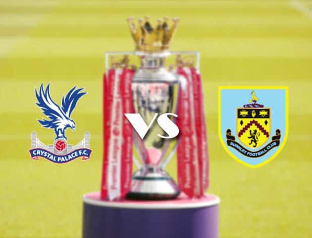 Soi kèo nhà cái Crystal Palace vs Burnley, 13/2/2021 - Ngoại Hạng Anh Soi kèo nhà cái Crystal Palace vs Burnley, 13/2/2021 - Ngoại Hạng Anh