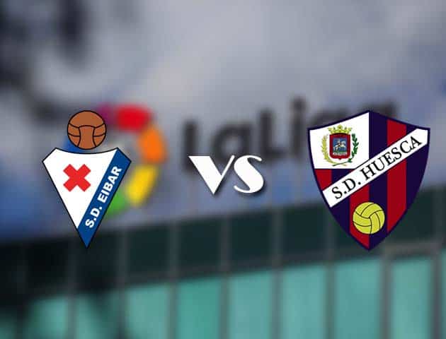 Soi kèo tỉ số Eibar vs Huesca, 27/2/2021 – VĐQG Tây Ban Nha
