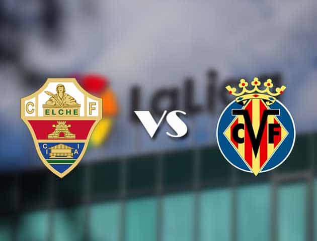 Soi kèo tỉ số Elche vs Villarreal, 7/02/2021 – VĐQG Tây Ban Nha