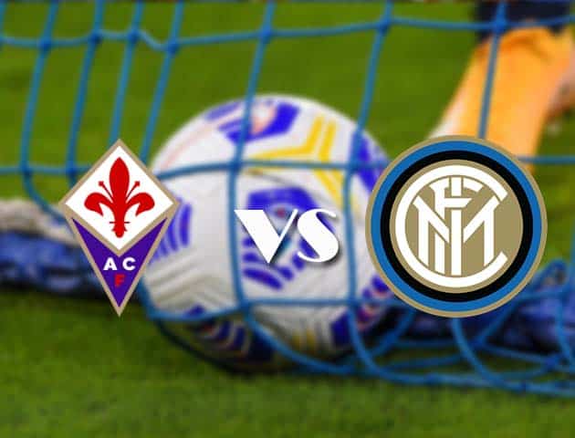 Soi kèo tỉ số Fiorentina vs Inter Milan, 6/2/2021 – VĐQG Ý [Serie A]