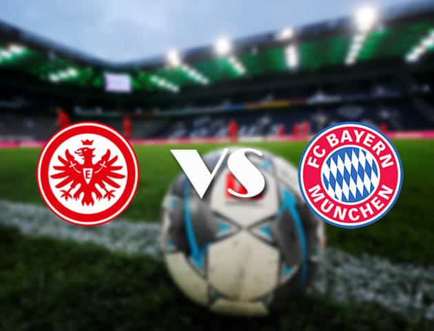 Soi kèo tỉ số Eintracht Frankfurt vs Bayern Munich, 20/2/2021 – VĐQG Đức [Bundesliga]