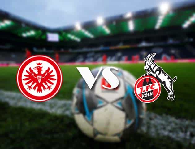 Soi kèo tỉ số Eintracht Frankfurt vs FC Koln, 14/2/2021 – VĐQG Đức [Bundesliga]