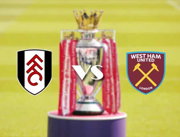 Soi kèo tỉ số Fulham vs West Ham, 07/2/2021 – Ngoại Hạng Anh
