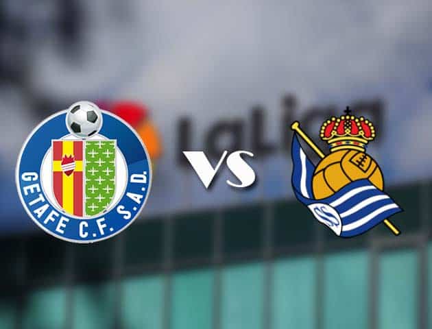 Soi kèo tỉ số Getafe vs Real Sociedad, 14/02/2021 – VĐQG Tây Ban Nha