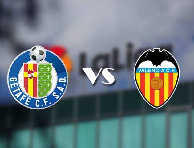 Soi kèo tỉ số Getafe vs Valencia, 28/2/2021 – VĐQG Tây Ban Nha
