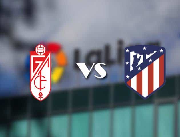 Soi kèo tỉ số Granada vs Atletico Madrid, 13/02/2021 – VĐQG Tây Ban Nha