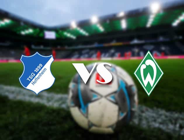 Soi kèo tỉ số Hoffenheim vs Werder Bremen, 22/2/2021 – VĐQG Đức [Bundesliga]