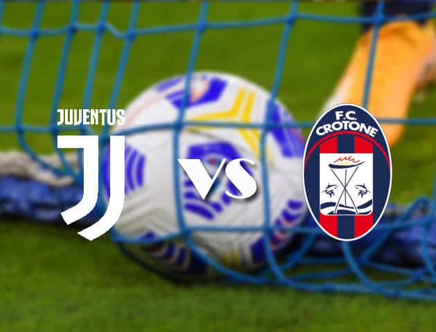 Soi kèo tỉ số Juventus vs Crotone, 23/2/2021 – VĐQG Ý [Serie A]