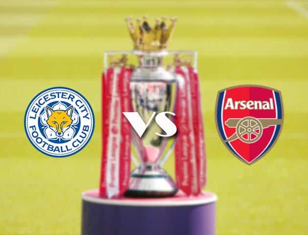 Soi kèo tỉ số Leicester vs Arsenal, 28/2/2021 – Ngoại Hạng Anh