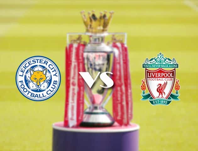 Soi kèo nhà cái Leicester vs Liverpool, 13/02/2021 - Ngoại Hạng Anh Soi kèo nhà cái Leicester vs Liverpool, 13/02/2021 - Ngoại Hạng Anh