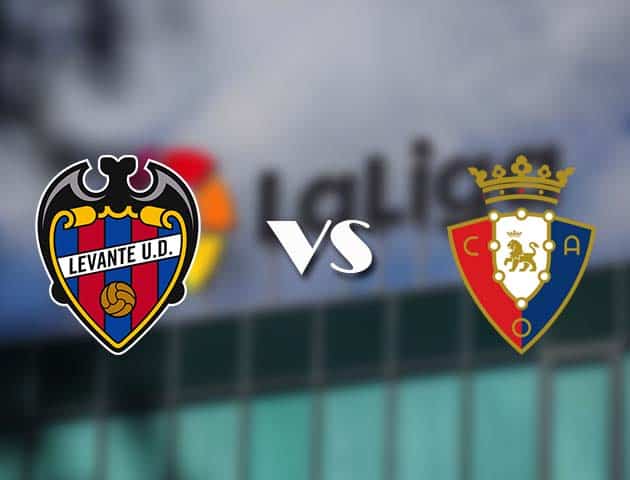 Soi kèo tỉ số Levante vs Osasuna, 13/02/2021 – VĐQG Tây Ban Nha