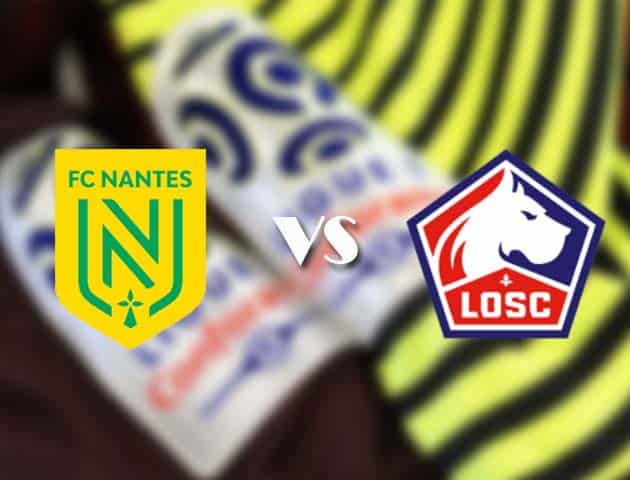 Soi kèo tỉ số Nantes vs Lille, 7/2/2021 – VĐQG Pháp [Ligue 1]