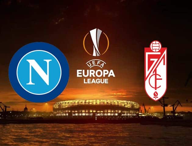Soi kèo tỉ số Napoli vs Granada, 26/2/2021 – Cúp C2 Châu  Âu