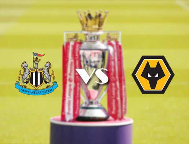 Soi kèo tỉ số Newcastle vs Wolves, 28/2/2021 – Ngoại Hạng Anh