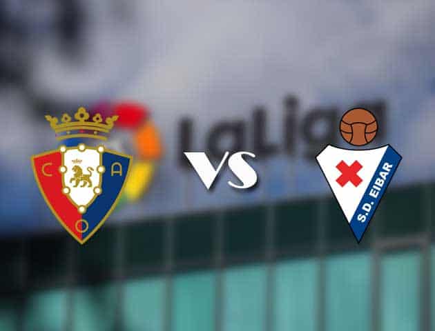 Soi kèo tỉ số Osasuna vs Eibar, 8/02/2021 – VĐQG Tây Ban Nha