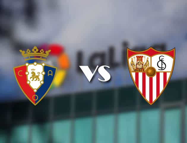 Soi kèo tỉ số Osasuna vs Sevilla, 23/02/2021 – VĐQG Tây Ban Nha