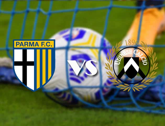 Soi kèo tỉ số Parma vs Udinese, 21/2/2021 – VĐQG Ý [Serie A]