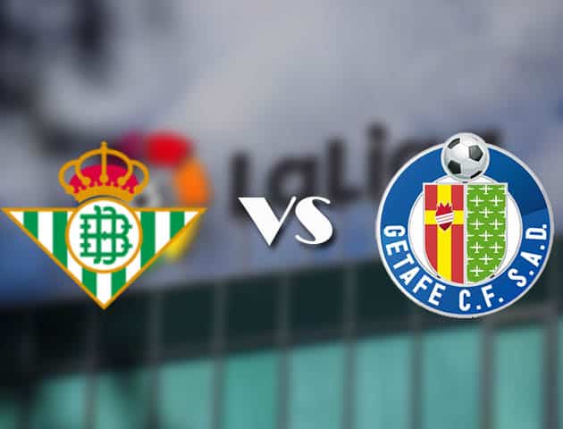 Soi kèo nhà cái Real Betis vs Getafe, 20/02/2021 - VĐQG Tây Ban Nha Soi kèo nhà cái Real Betis vs Getafe, 20/02/2021 - VĐQG Tây Ban Nha