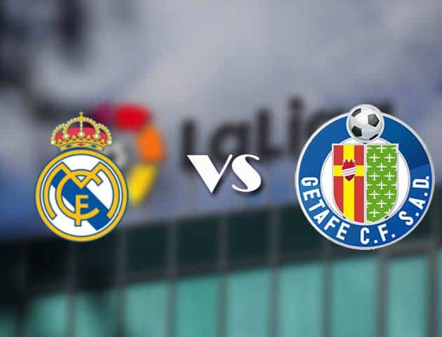 Soi kèo tỉ số Real Madrid vs Getafe, 10/02/2021 – VĐQG Tây Ban Nha