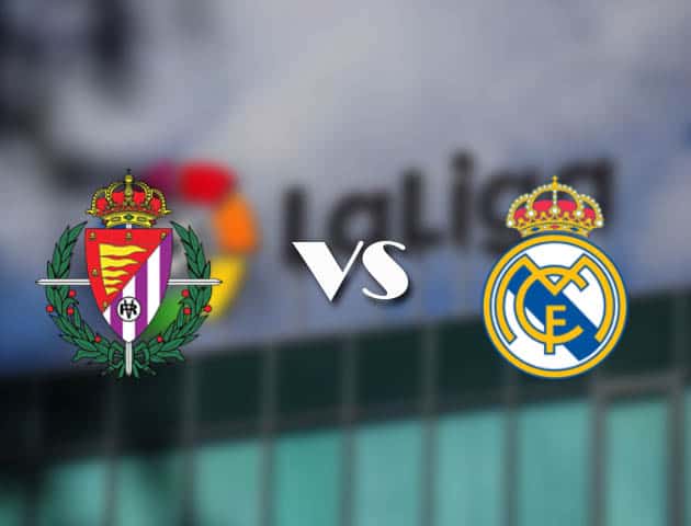 Soi kèo tỉ số Real Valladolid vs Real Madrid, 21/02/2021 – VĐQG Tây Ban Nha