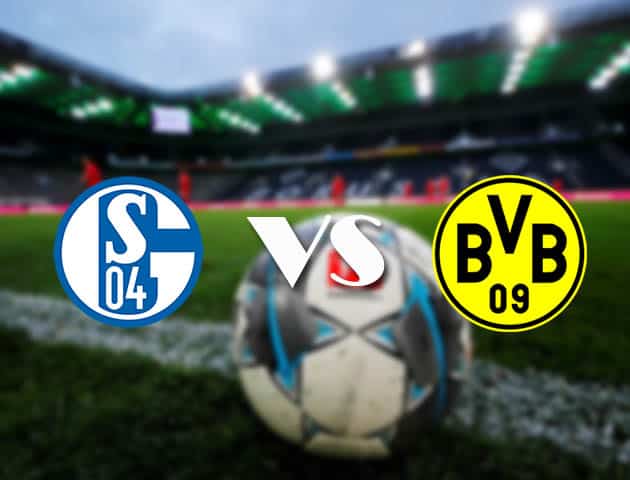Soi kèo tỉ số Schalke 04 vs Dortmund, 21/2/2021 – VĐQG Đức [Bundesliga]